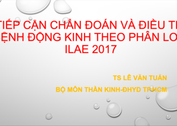 TIẾP CẬN CHẨN ĐOÁN VÀ ĐIỀU TRỊ BỆNH ĐỘNG KINH THEO PHÂN LOẠI ILAE 2017