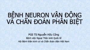 BỆNH NEURON VẬN ĐỘNG VÀ CHẨN ĐOÁN PHÂN BIỆT