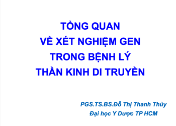 TỔNG QUAN VỀ XÉT NGHIỆM GEN TRONG BỆNH LÝ THẦN KINH DI TRUYỀN